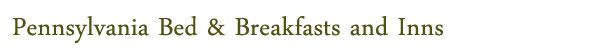 Pennsylvania Bed & Breakfasts and Inns